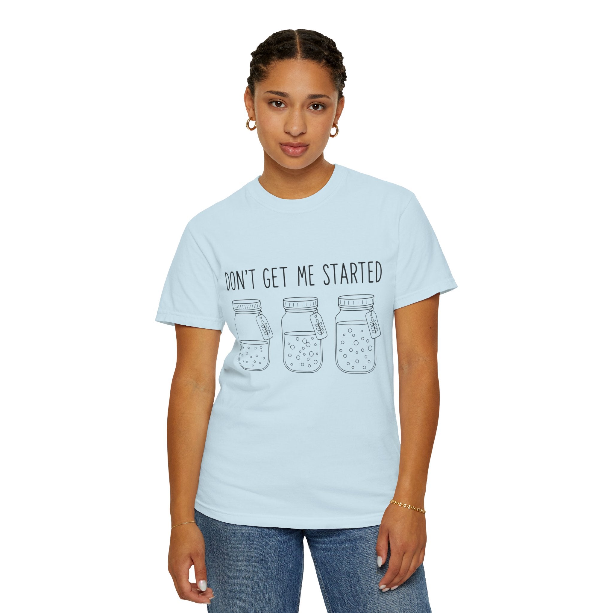 Don’t Get Me Started Mason Jars T-Shirt