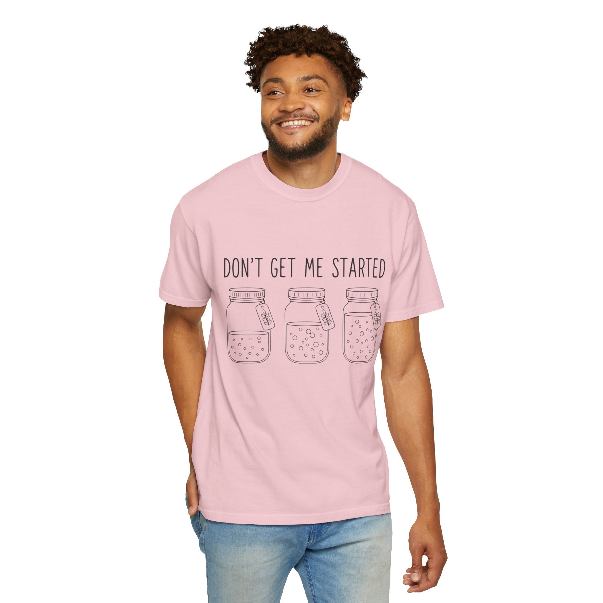 Don’t Get Me Started Mason Jars T-Shirt