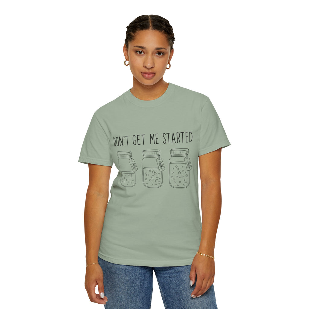Don’t Get Me Started Mason Jars T-Shirt