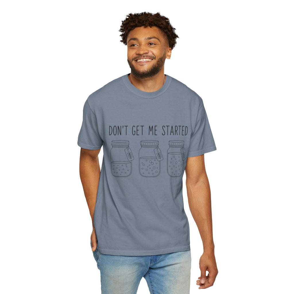 Don’t Get Me Started Mason Jars T-Shirt