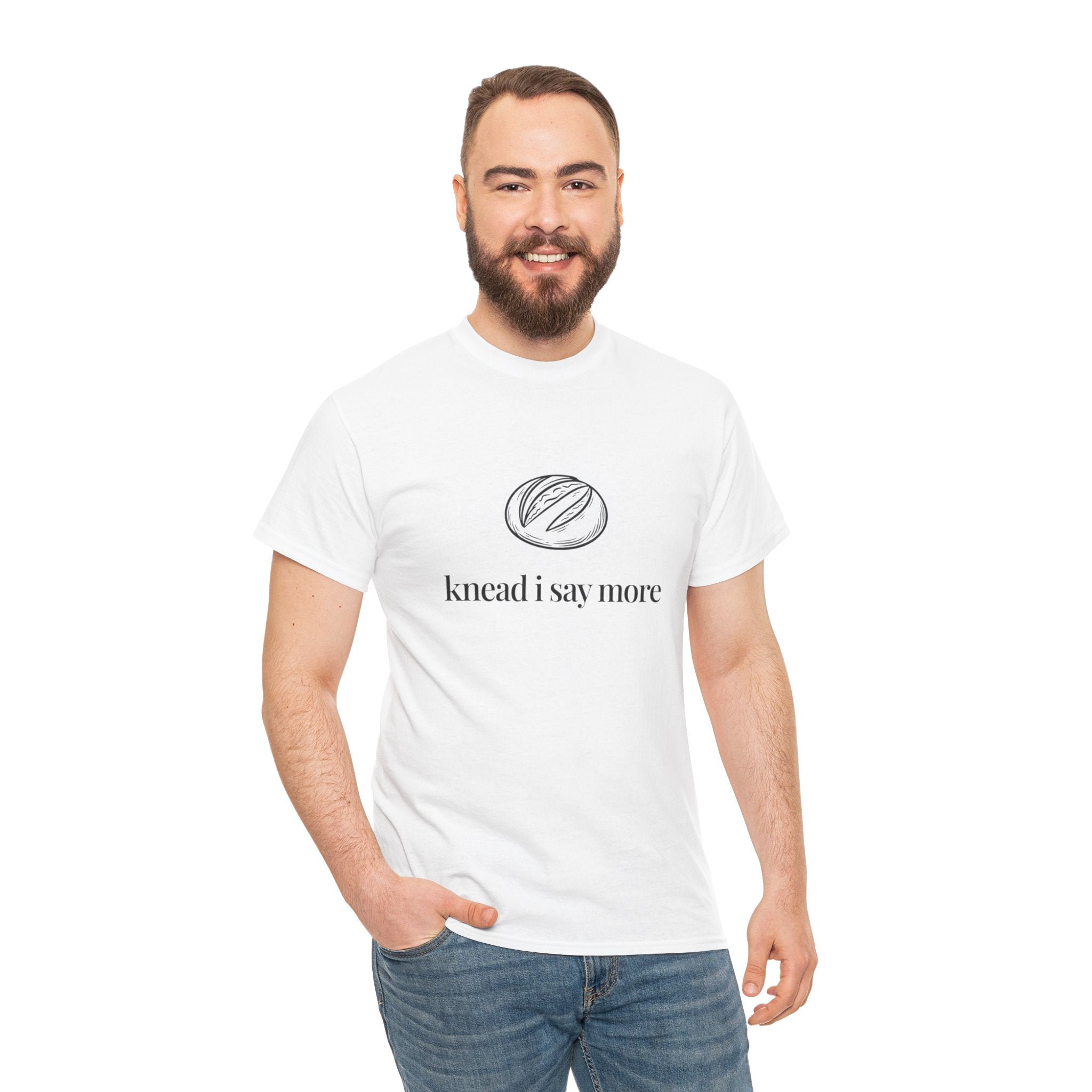 Knead I Say More Tee — Funny Baker Bread T-Shirt